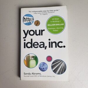 Your Idea Inc 12 Steps to Building a Million Dollar Business Sandy Abrams Book